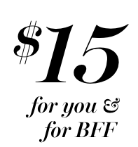 15 dollars for you and for BFF